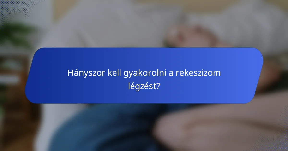 Hányszor kell gyakorolni a rekeszizom légzést?