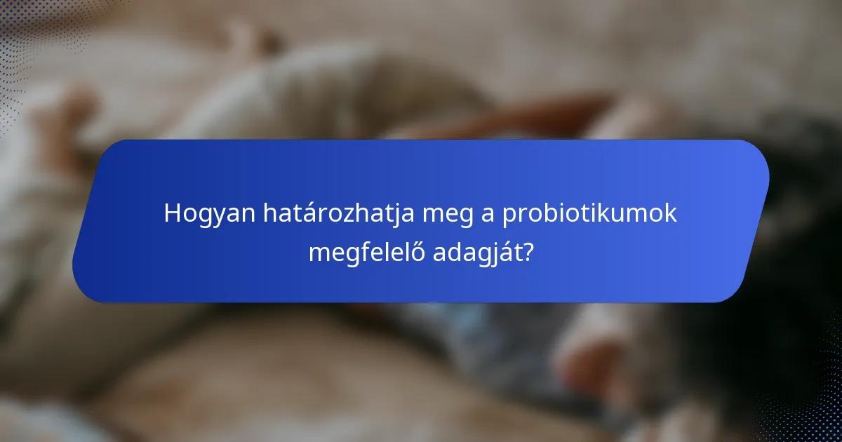 Hogyan határozhatja meg a probiotikumok megfelelő adagját?