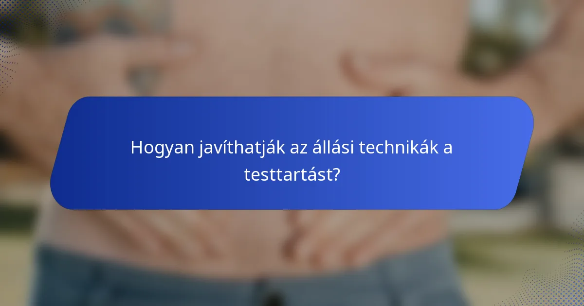 Hogyan javíthatják az állási technikák a testtartást?