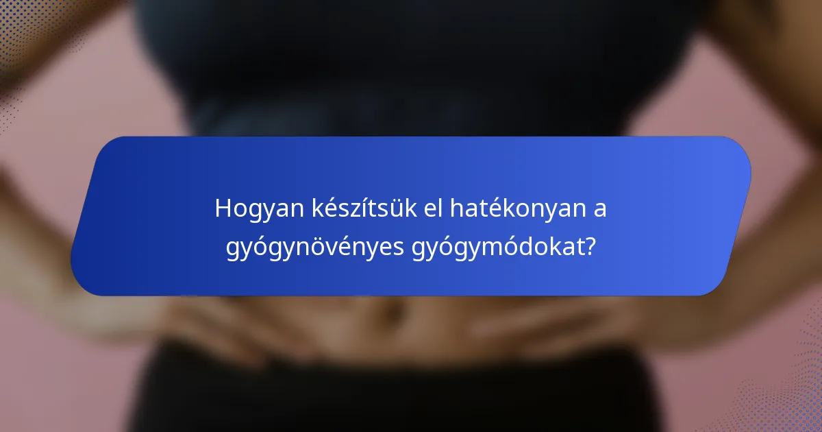 Hogyan készítsük el hatékonyan a gyógynövényes gyógymódokat?