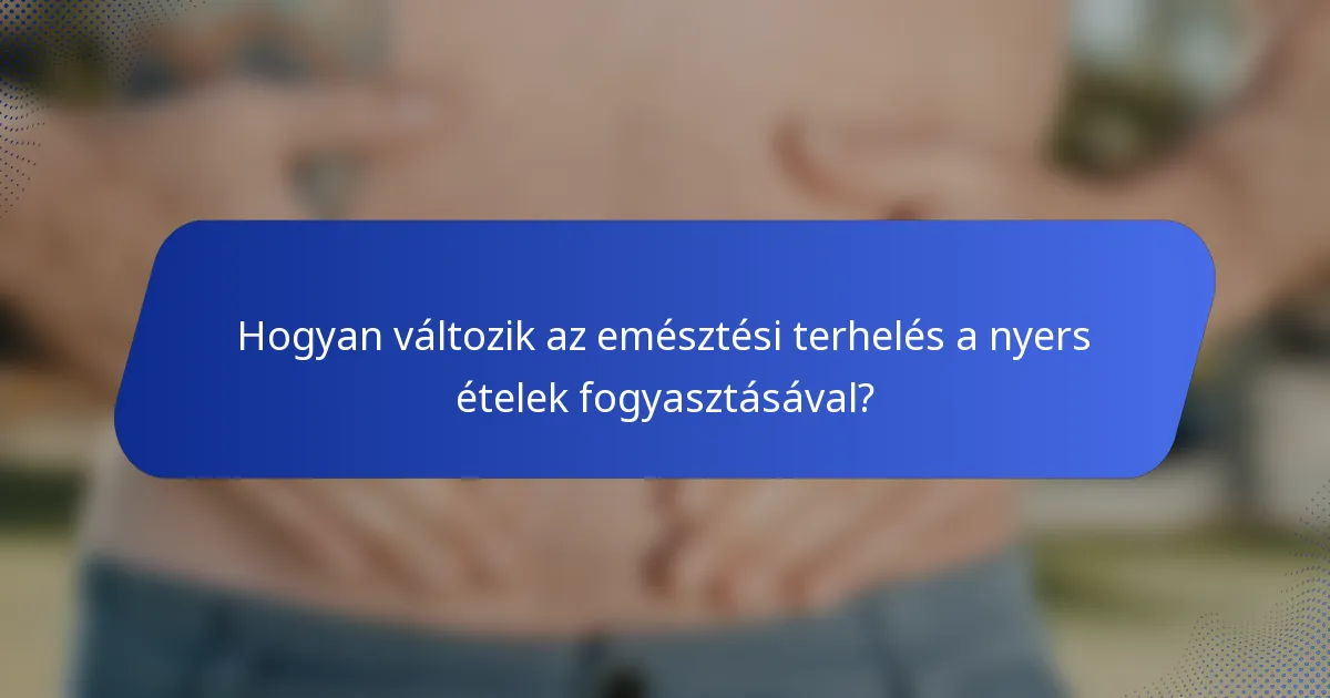 Hogyan változik az emésztési terhelés a nyers ételek fogyasztásával?