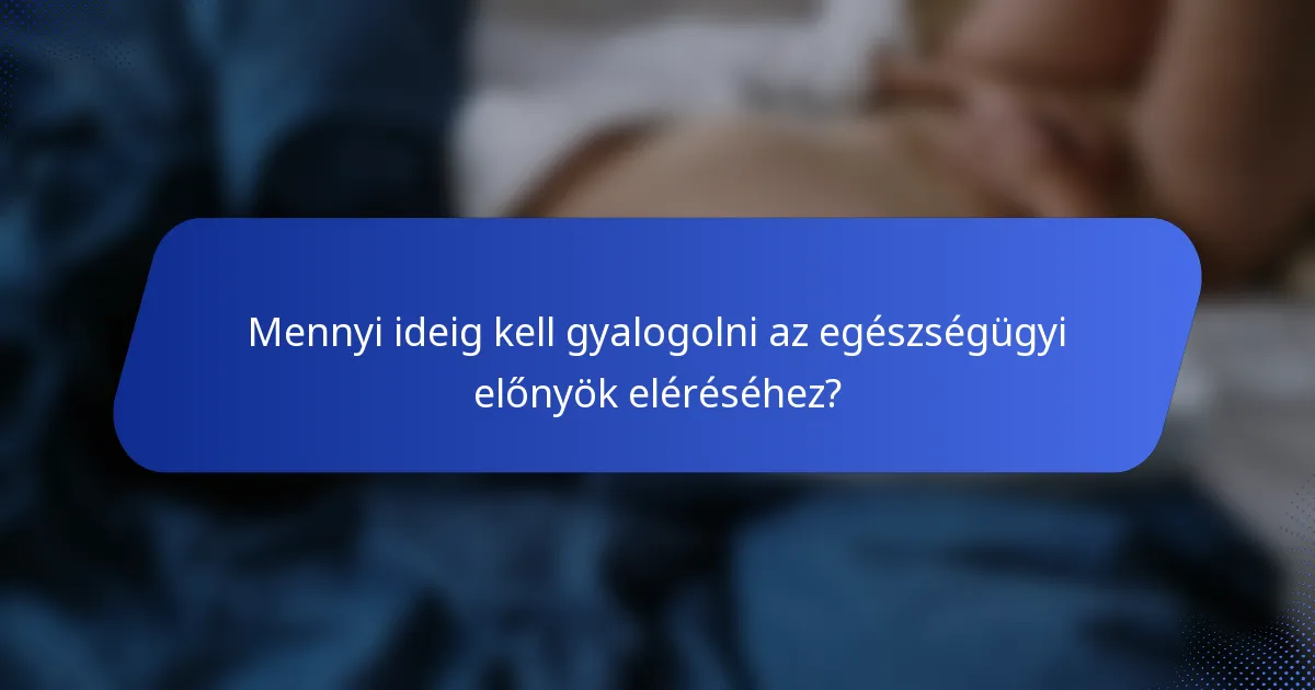 Mennyi ideig kell gyalogolni az egészségügyi előnyök eléréséhez?