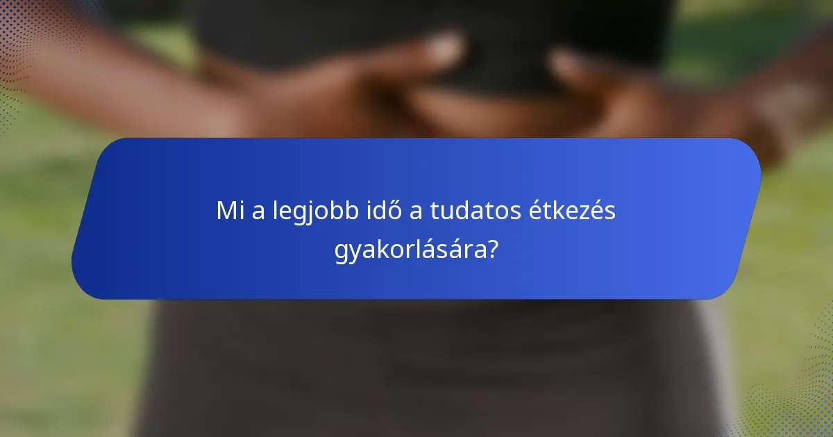 Mi a legjobb idő a tudatos étkezés gyakorlására?