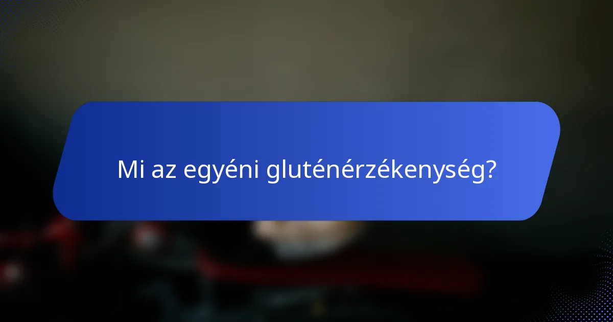 Mi az egyéni gluténérzékenység?