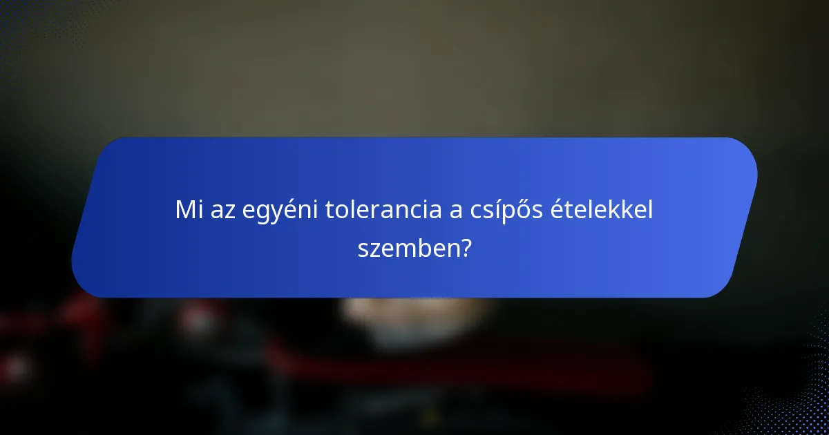 Mi az egyéni tolerancia a csípős ételekkel szemben?