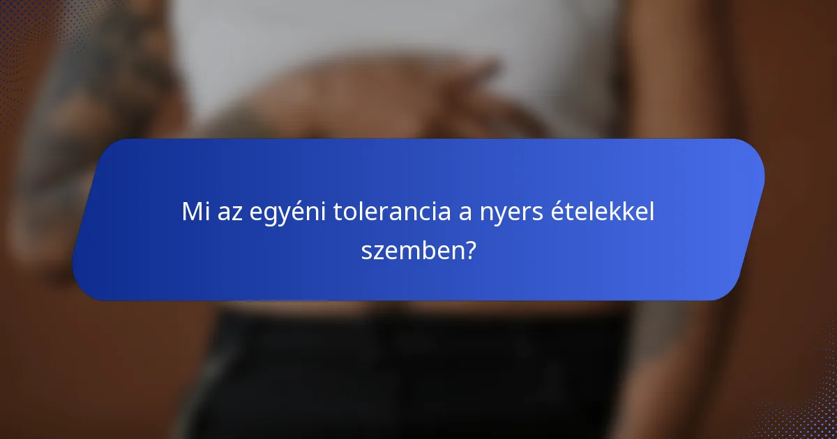 Mi az egyéni tolerancia a nyers ételekkel szemben?
