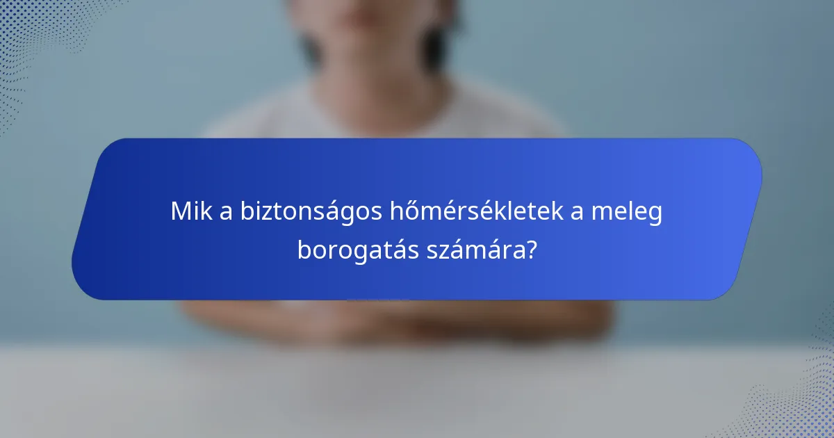 Mik a biztonságos hőmérsékletek a meleg borogatás számára?