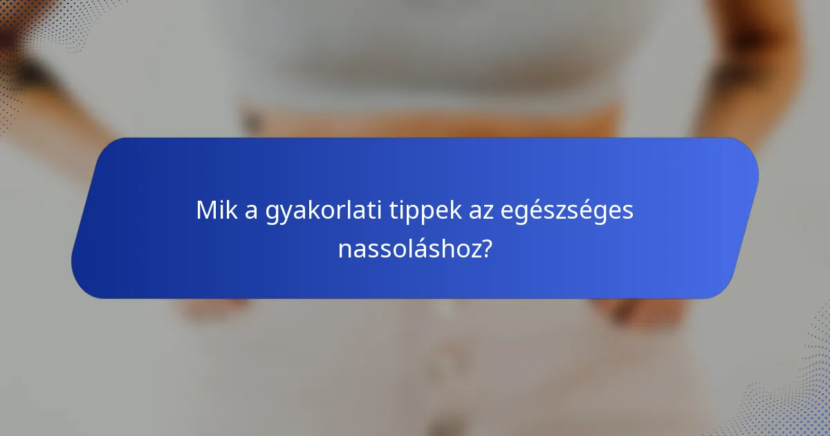 Mik a gyakorlati tippek az egészséges nassoláshoz?