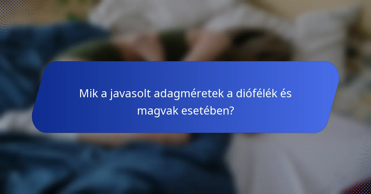 Mik a javasolt adagméretek a diófélék és magvak esetében?