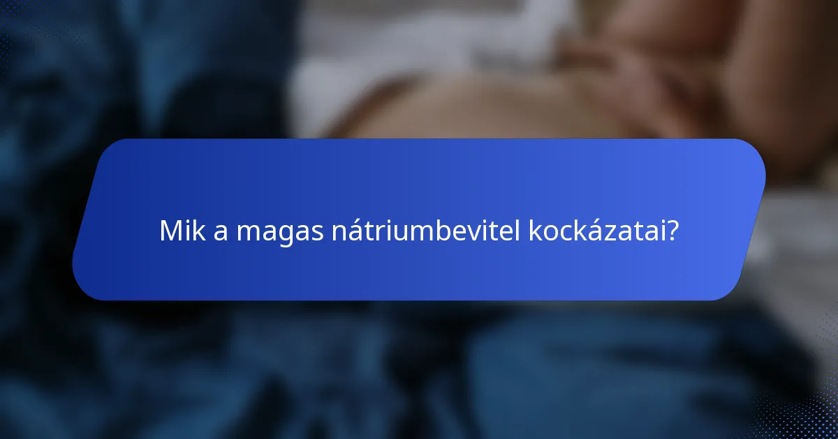 Mik a magas nátriumbevitel kockázatai?