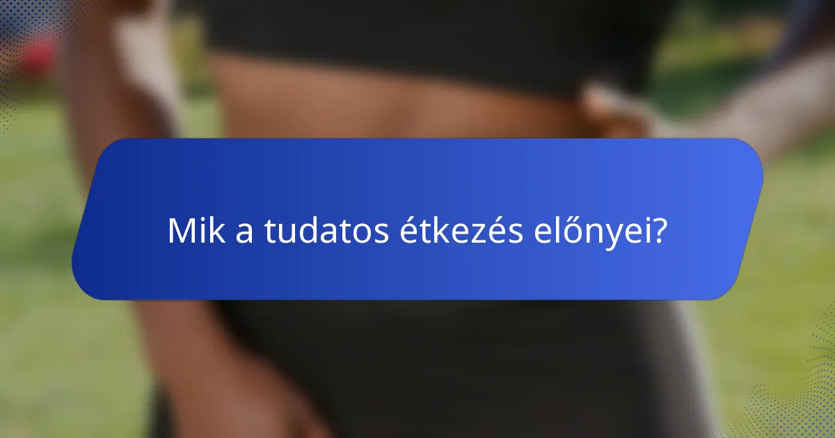 Mik a tudatos étkezés előnyei?