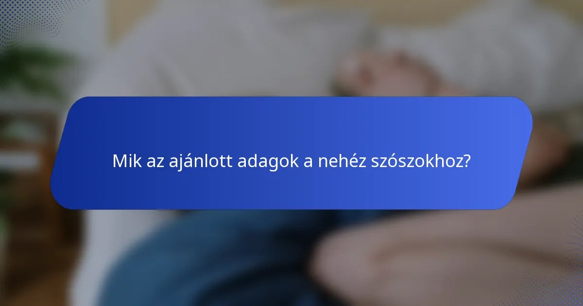 Mik az ajánlott adagok a nehéz szószokhoz?
