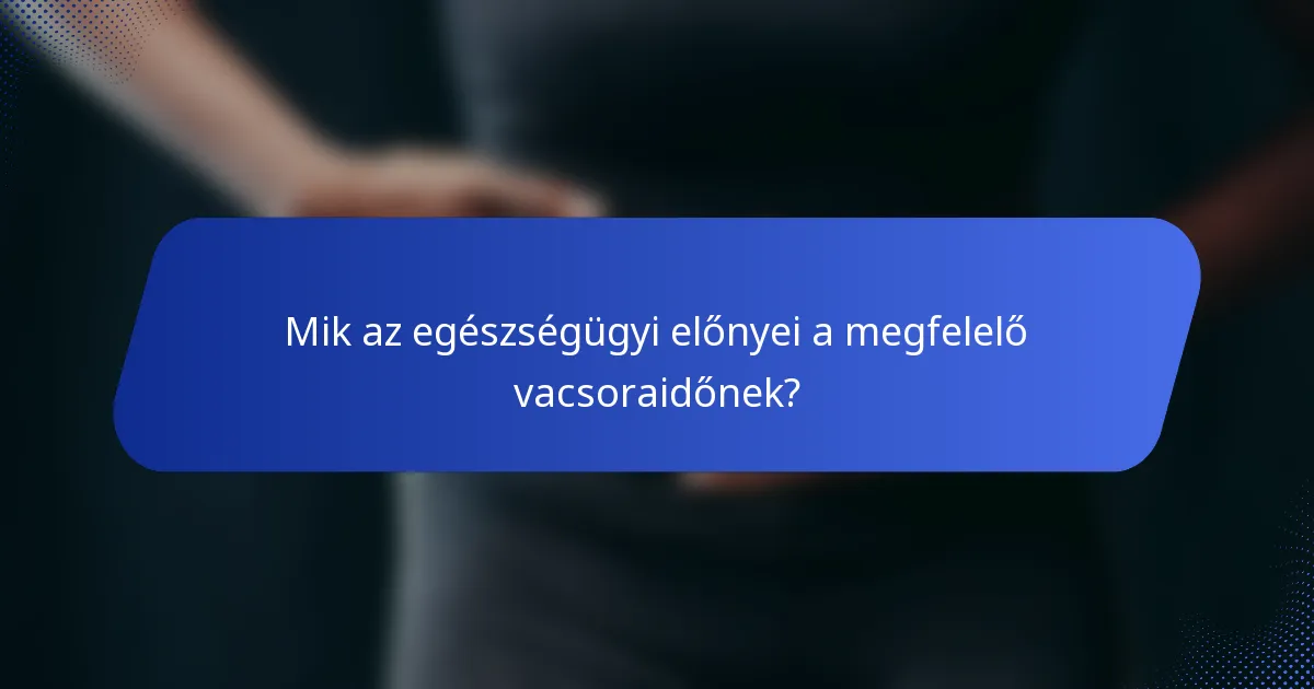 Mik az egészségügyi előnyei a megfelelő vacsoraidőnek?