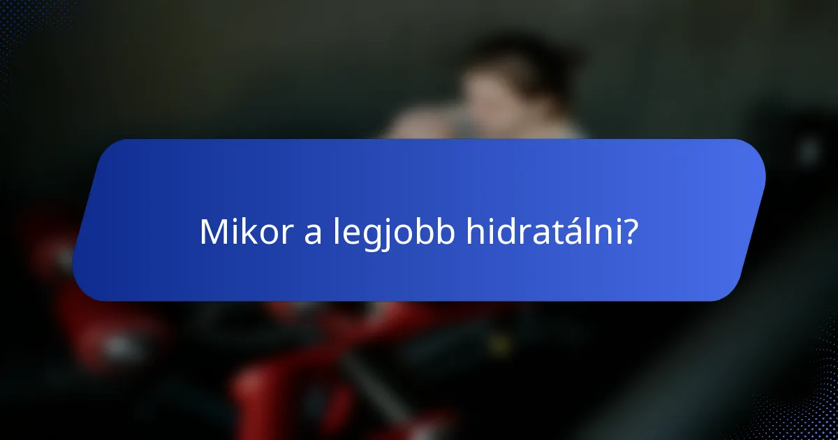 Mikor a legjobb hidratálni?