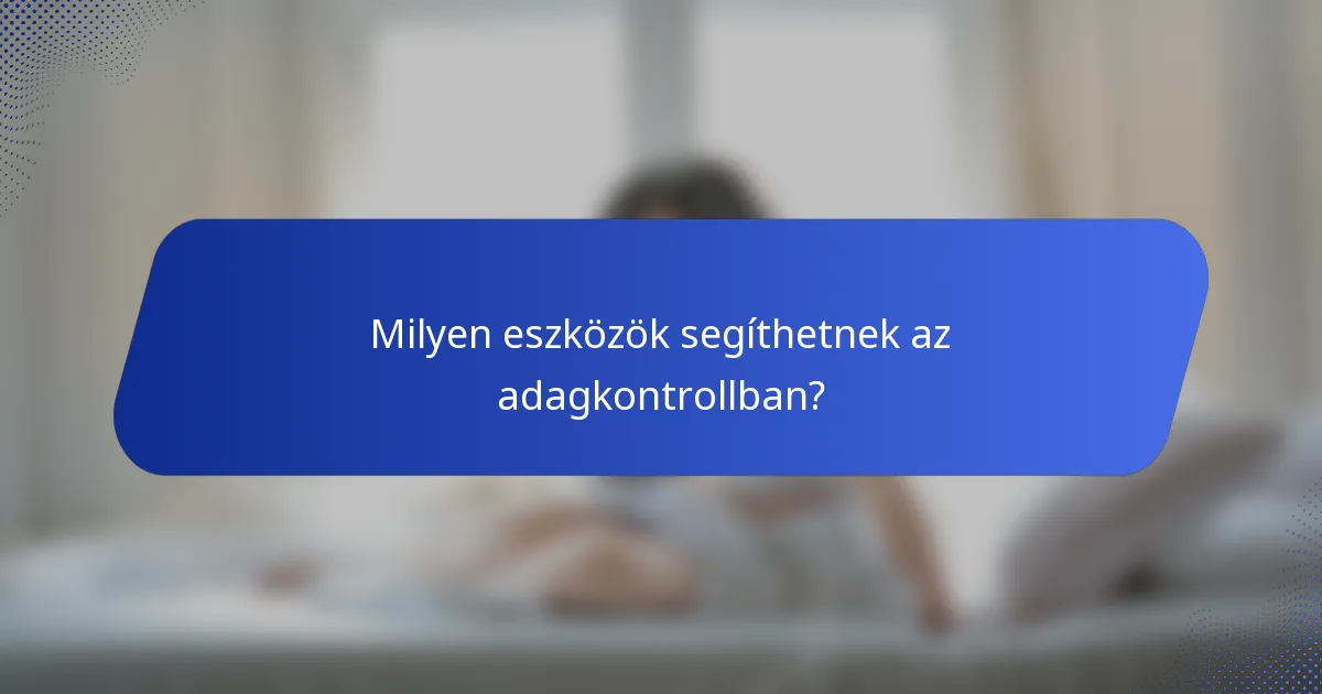 Milyen eszközök segíthetnek az adagkontrollban?