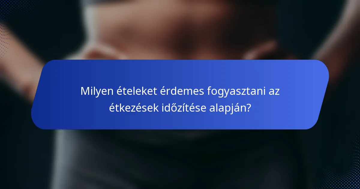 Milyen ételeket érdemes fogyasztani az étkezések időzítése alapján?