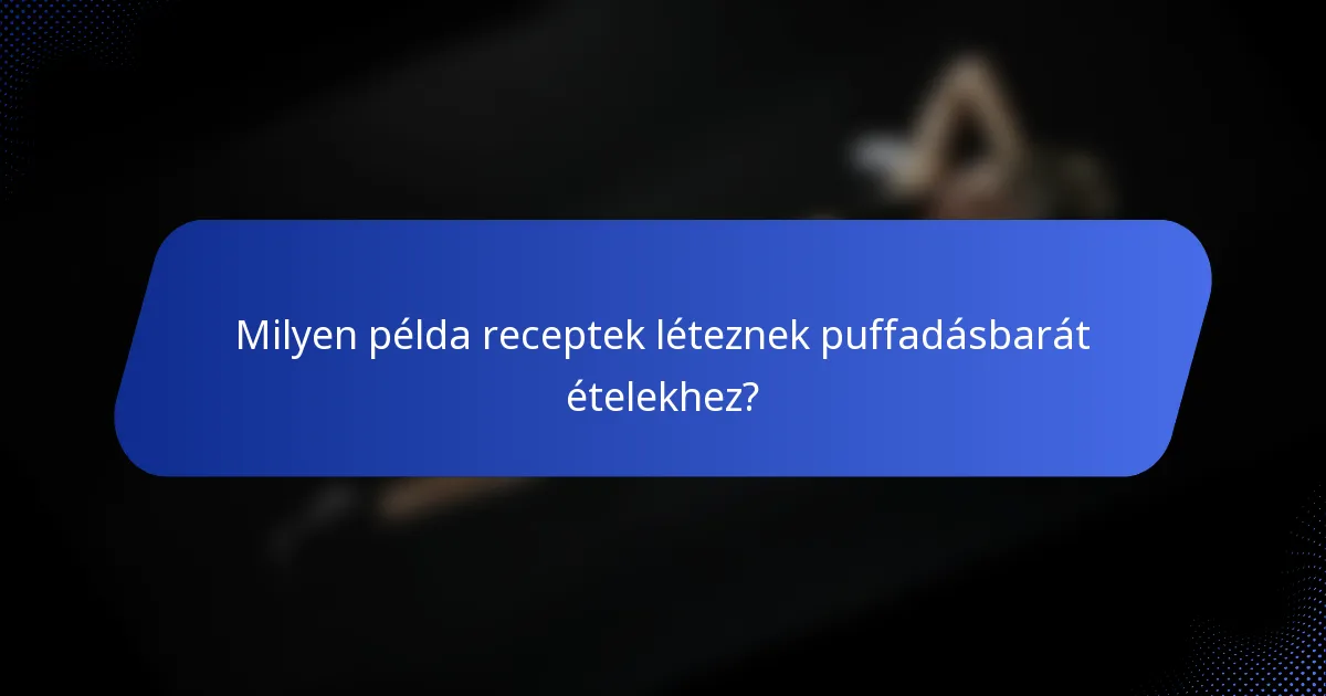 Milyen példa receptek léteznek puffadásbarát ételekhez?